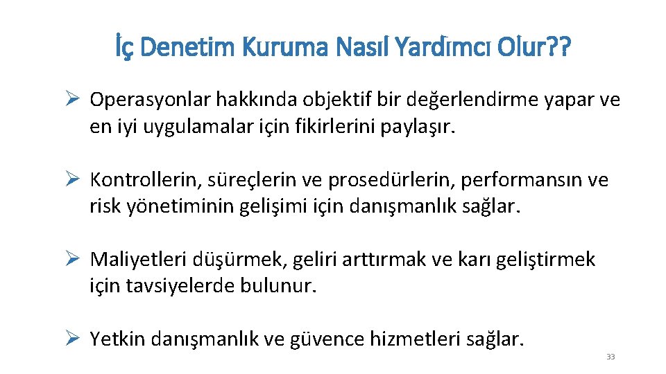 İç Denetim Kuruma Nasıl Yardımcı Olur? ? Ø Operasyonlar hakkında objektif bir değerlendirme yapar