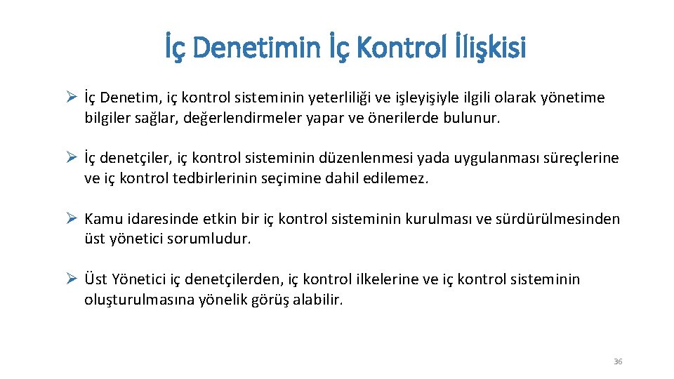 İç Denetimin İç Kontrol İlişkisi Ø İç Denetim, iç kontrol sisteminin yeterliliği ve işleyişiyle