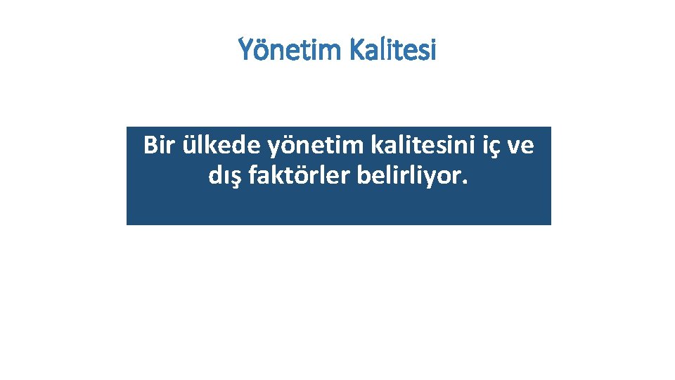 Strateji Geliştirme Daire Başkanlığı Yönetim Kalitesi Bir ülkede yönetim kalitesini iç ve dış faktörler