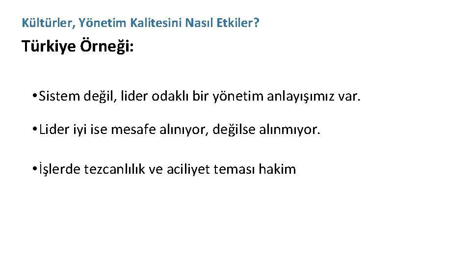 Kültürler, Yönetim Kalitesini Nasıl Etkiler? Türkiye Örneği: • Sistem değil, lider odaklı bir yönetim