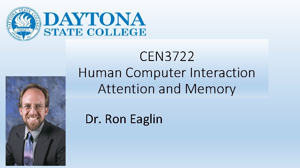CEN 3722 Human Computer Interaction Attention and Memory Dr. Ron Eaglin 