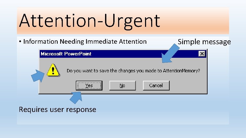 Attention-Urgent • Information Needing Immediate Attention Requires user response Simple message 