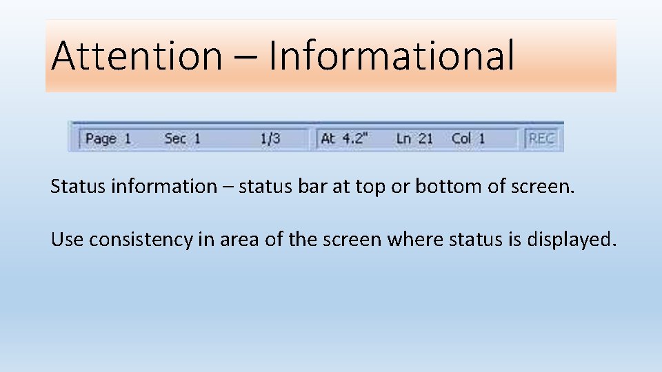 Attention – Informational Status information – status bar at top or bottom of screen.