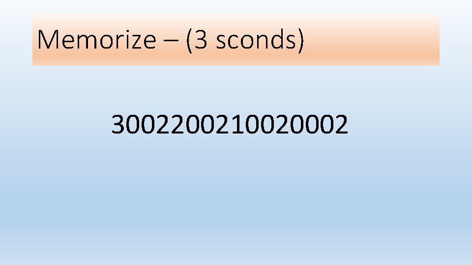 Memorize – (3 sconds) 3002200210020002 