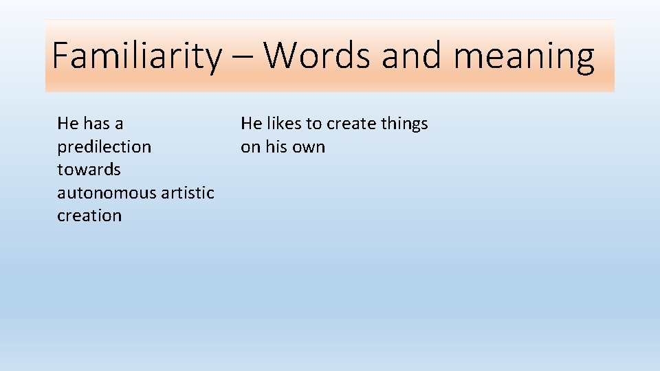 Familiarity – Words and meaning He has a predilection towards autonomous artistic creation He