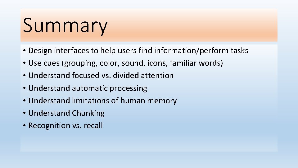 Summary • Design interfaces to help users find information/perform tasks • Use cues (grouping,