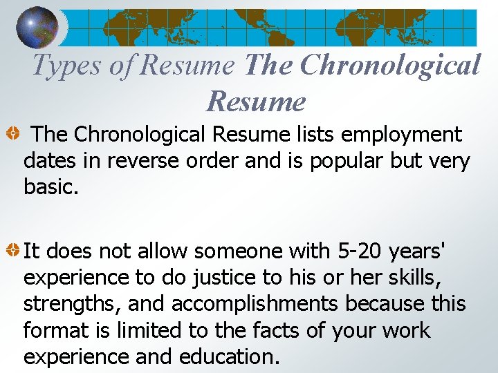 Types of Resume The Chronological Resume lists employment dates in reverse order and is