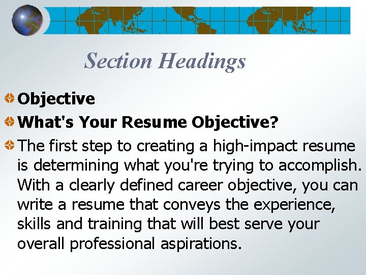 Section Headings Objective What's Your Resume Objective? The first step to creating a high-impact