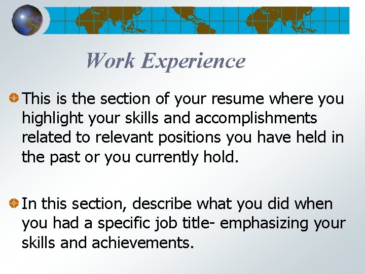 Work Experience This is the section of your resume where you highlight your skills