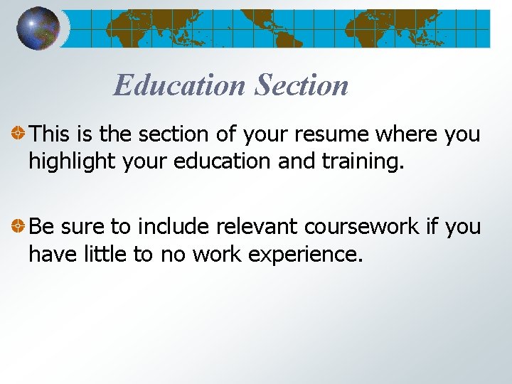 Education Section This is the section of your resume where you highlight your education