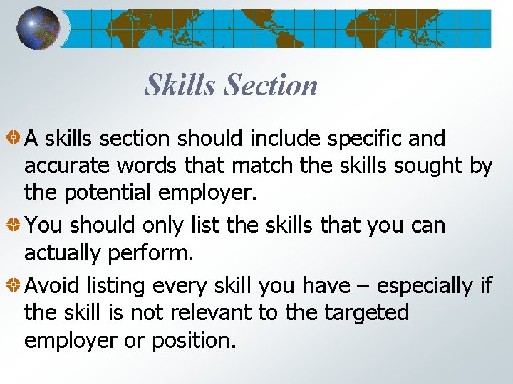Skills Section A skills section should include specific and accurate words that match the