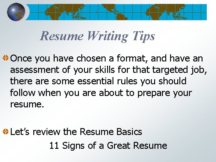 Resume Writing Tips Once you have chosen a format, and have an assessment of