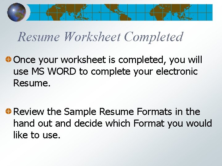 Resume Worksheet Completed Once your worksheet is completed, you will use MS WORD to