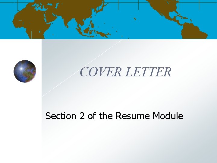 COVER LETTER Section 2 of the Resume Module 