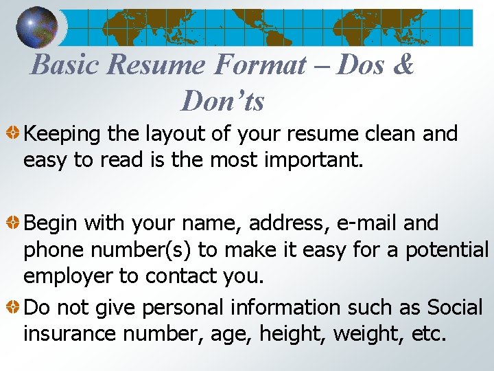 Basic Resume Format – Dos & Don’ts Keeping the layout of your resume clean