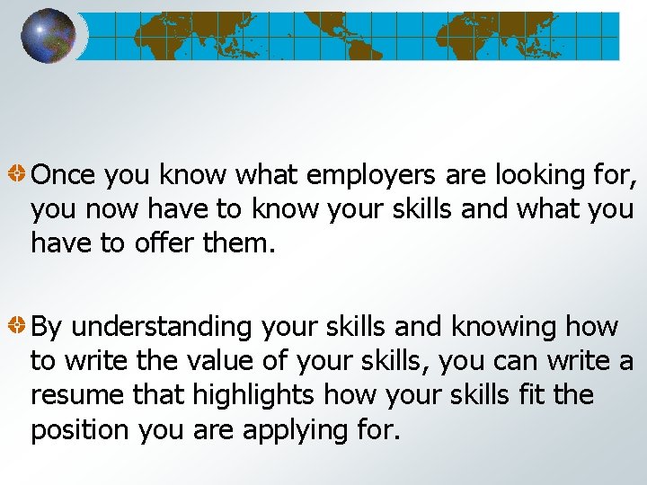Once you know what employers are looking for, you now have to know your
