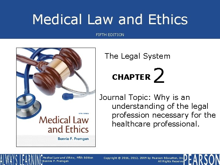 Medical Law and Ethics FIFTH EDITION The Legal System CHAPTER 2 Journal Topic: Why