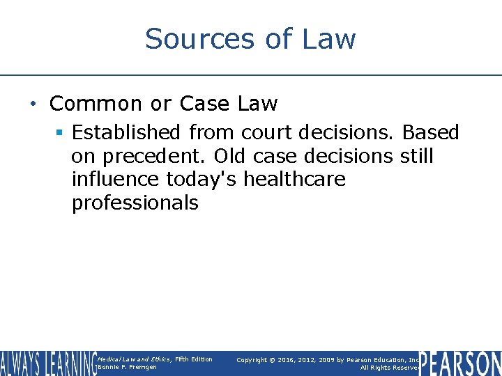 Sources of Law • Common or Case Law § Established from court decisions. Based
