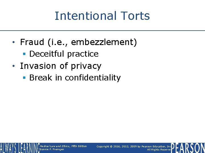 Intentional Torts • Fraud (i. e. , embezzlement) § Deceitful practice • Invasion of
