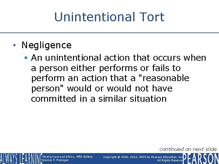 Unintentional Tort • Negligence § An unintentional action that occurs when a person either