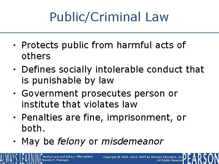 Public/Criminal Law • Protects public from harmful acts of others • Defines socially intolerable