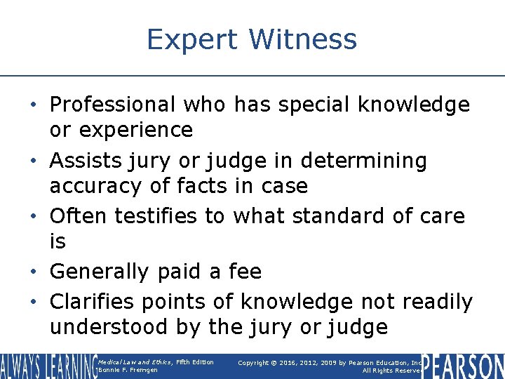 Expert Witness • Professional who has special knowledge or experience • Assists jury or