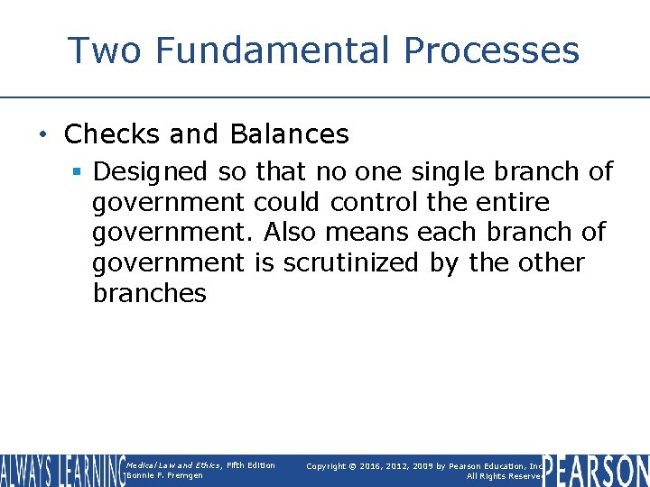 Two Fundamental Processes • Checks and Balances § Designed so that no one single