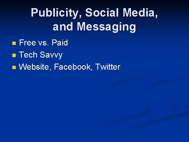 Publicity, Social Media, and Messaging Free vs. Paid n Tech Savvy n Website, Facebook,