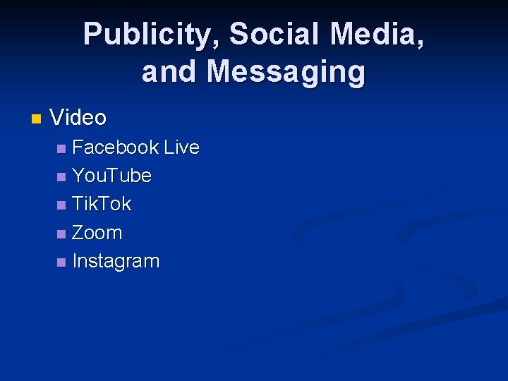 Publicity, Social Media, and Messaging n Video Facebook Live n You. Tube n Tik.