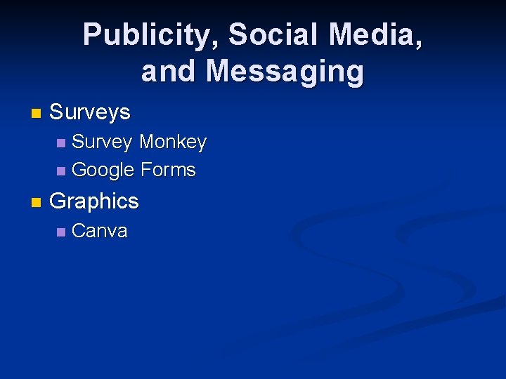 Publicity, Social Media, and Messaging n Surveys Survey Monkey n Google Forms n n