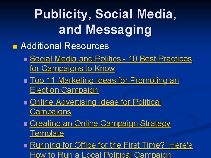 Publicity, Social Media, and Messaging n Additional Resources Social Media and Politics - 10