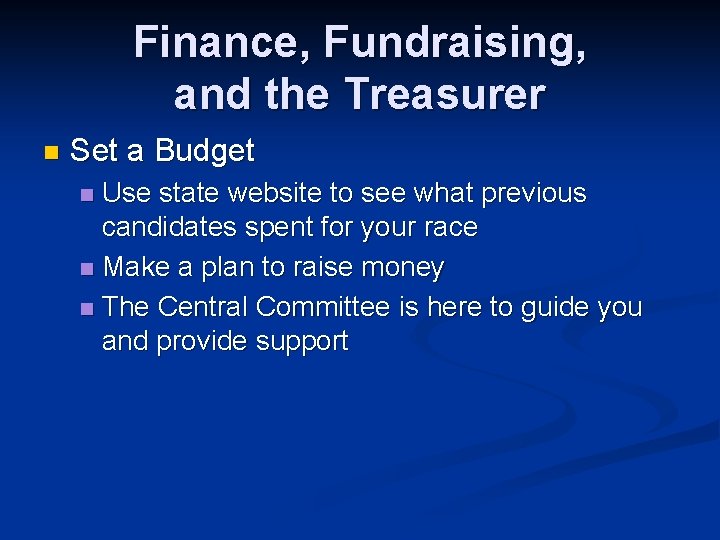 Finance, Fundraising, and the Treasurer n Set a Budget Use state website to see