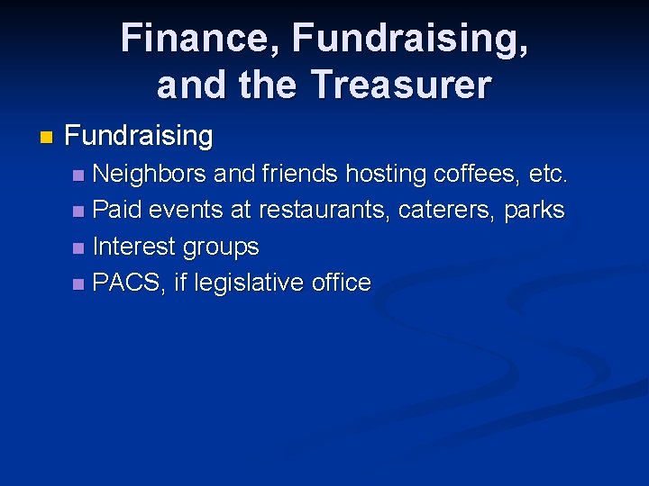 Finance, Fundraising, and the Treasurer n Fundraising Neighbors and friends hosting coffees, etc. n