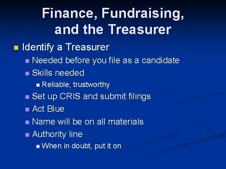 Finance, Fundraising, and the Treasurer n Identify a Treasurer Needed before you file as