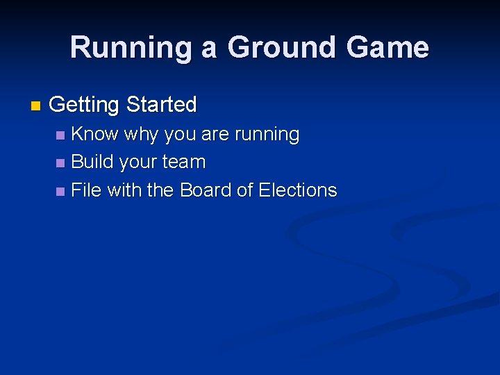 Running a Ground Game n Getting Started Know why you are running n Build