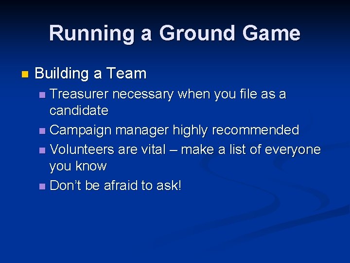 Running a Ground Game n Building a Team Treasurer necessary when you file as