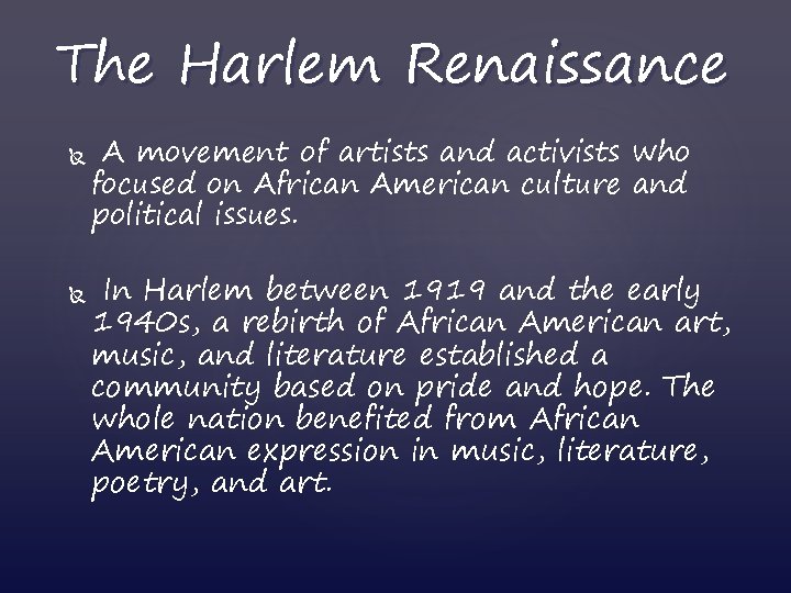 The Harlem Renaissance A movement of artists and activists who focused on African American