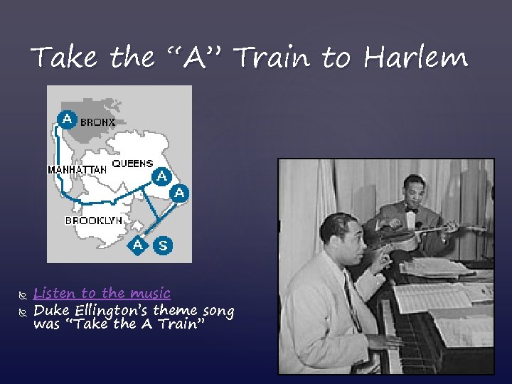 Take the “A” Train to Harlem Listen to the music Duke Ellington’s theme song