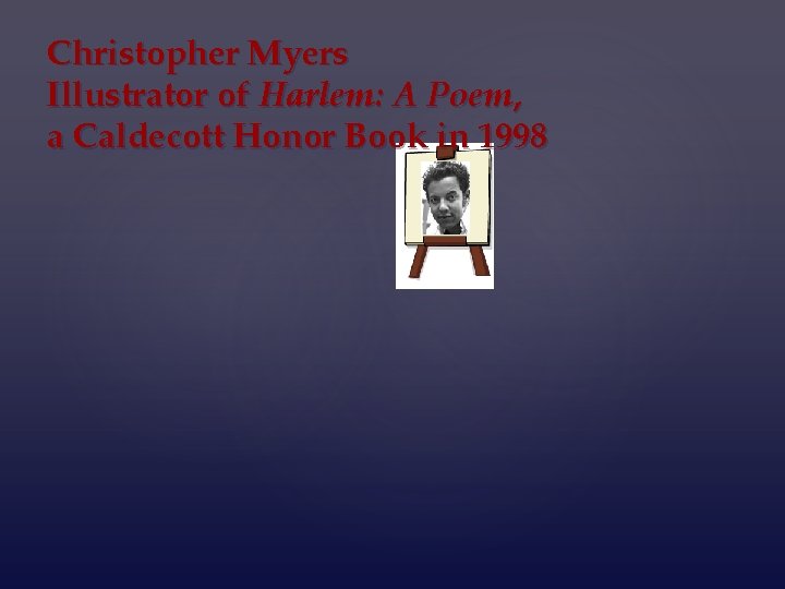 Christopher Myers Illustrator of Harlem: A Poem, a Caldecott Honor Book in 1998 