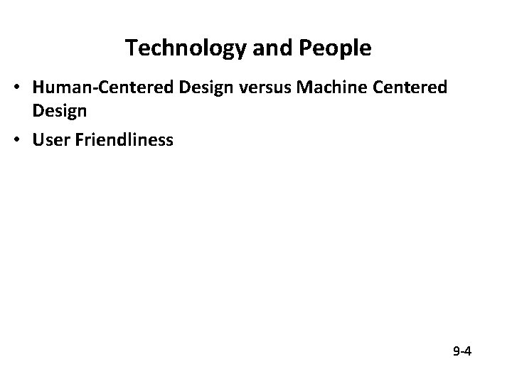 Technology and People • Human-Centered Design versus Machine Centered Design • User Friendliness 9
