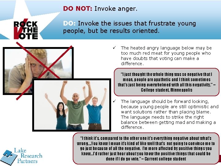 DO NOT: Invoke anger. DO: Invoke the issues that frustrate young people, but be
