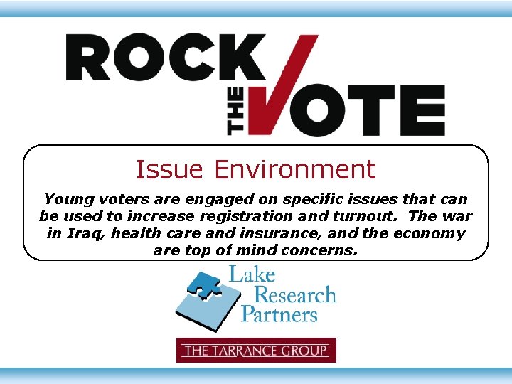 Issue Environment Young voters are engaged on specific issues that can be used to