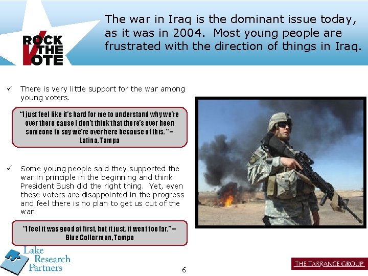 The war in Iraq is the dominant issue today, as it was in 2004.
