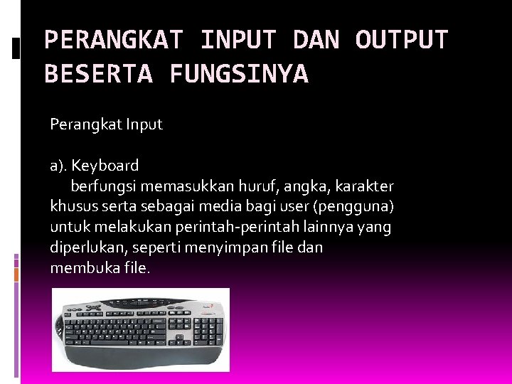 PERANGKAT INPUT DAN OUTPUT BESERTA FUNGSINYA Perangkat Input a). Keyboard berfungsi memasukkan huruf, angka,