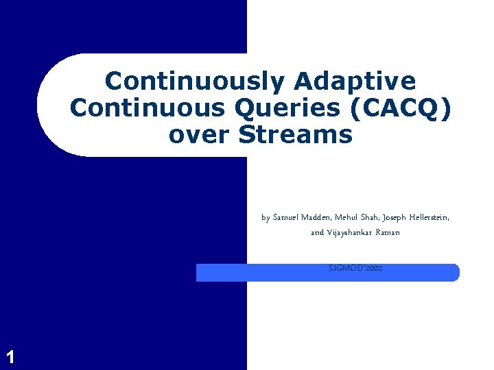 Continuously Adaptive Continuous Queries (CACQ) over Streams by Samuel Madden, Mehul Shah, Joseph Hellerstein,