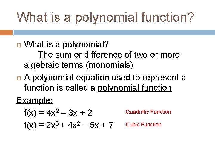 What is a polynomial function? What is a polynomial? The sum or difference of