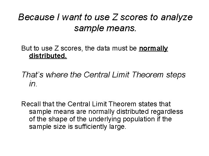 Because I want to use Z scores to analyze sample means. But to use