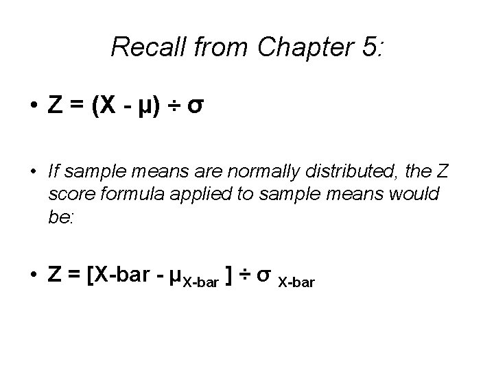 Recall from Chapter 5: • Z = (X - µ) ÷ σ • If