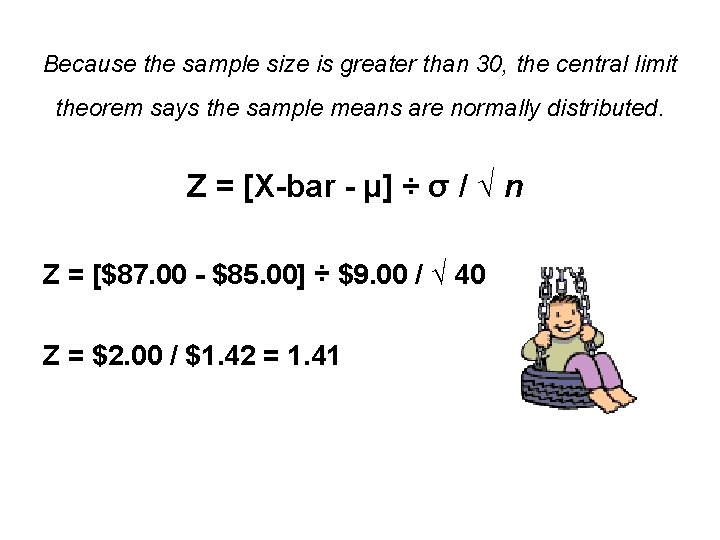 Because the sample size is greater than 30, the central limit theorem says the