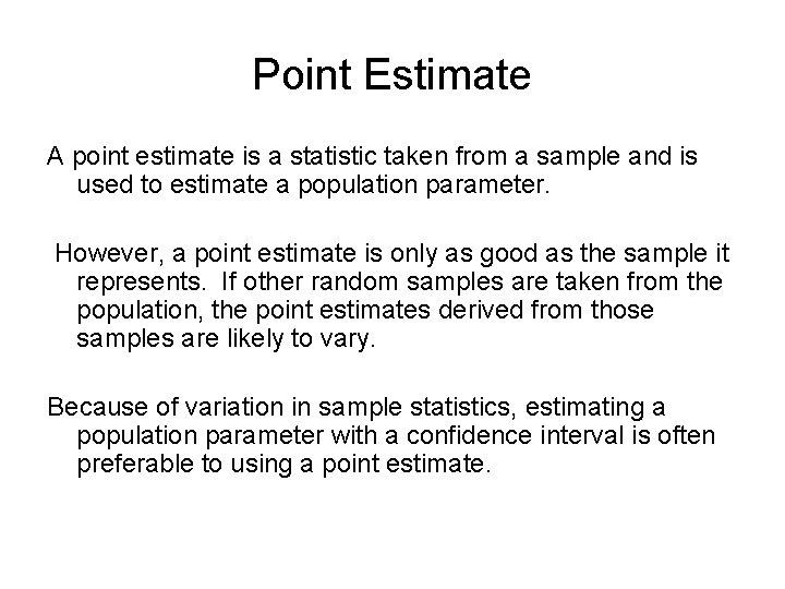 Point Estimate A point estimate is a statistic taken from a sample and is